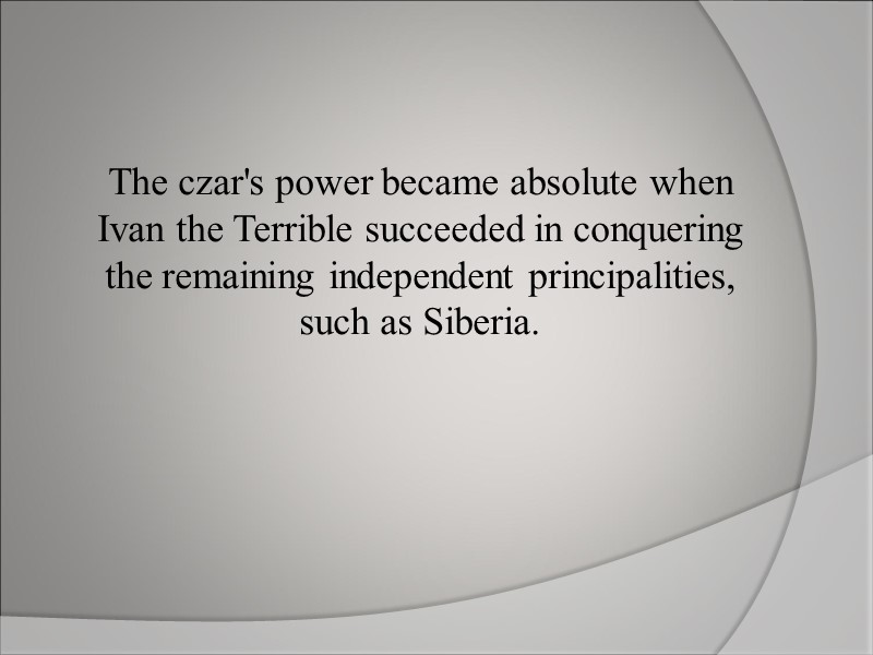 The czar's power became absolute when Ivan the Terrible succeeded in conquering the remaining